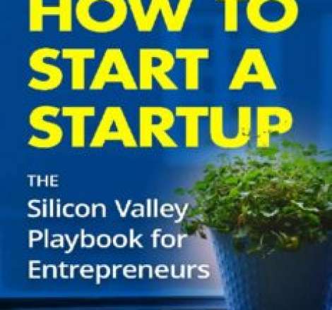 How to Start a Startup: The Silicon Valley Playbook for Entrepreneurs