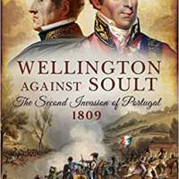 Wellington Against Soult: The Second Invasion of Portugal