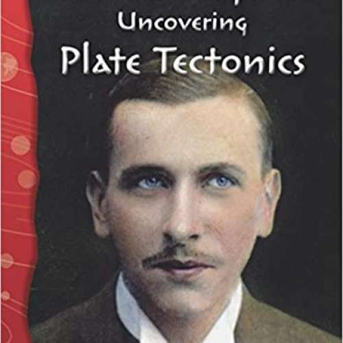 Alfred Wegener: Uncovering Plate Tectonics