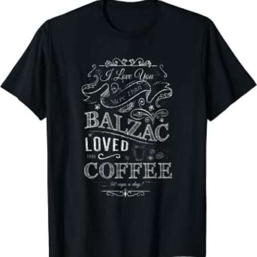 I Love You More Than Balzac Loved Coffee T-Shirt