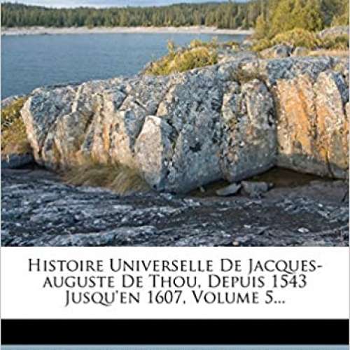 Histoire Universelle de Jacques-Auguste de Thou, Vol 5
