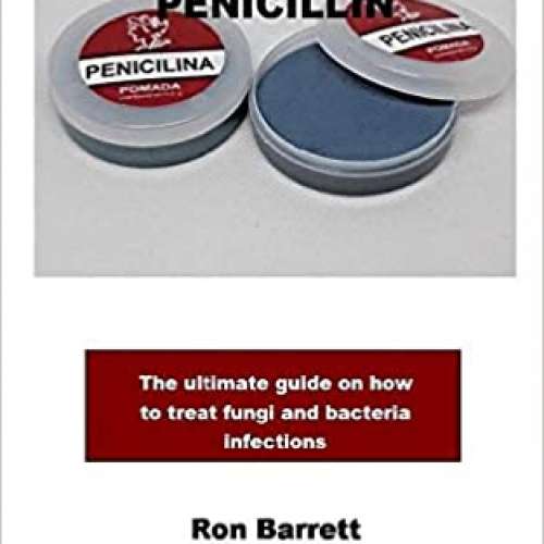 PENICILLIN: The ultimate guide on how to treat fungi and bacteria infections