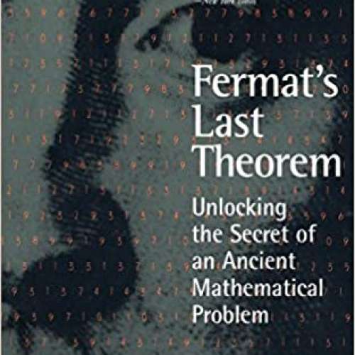 Fermat's Last Theorem: Unlocking the Secret of an Ancient Mathematical Problem