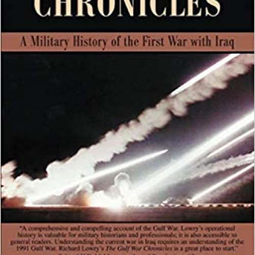 THE GULF WAR CHRONICLES: A Military History of the First War with Iraq