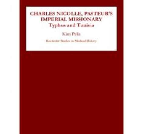 Charles Nicolle, Pasteur's Imperial Missionary: Typhus and Tunisia