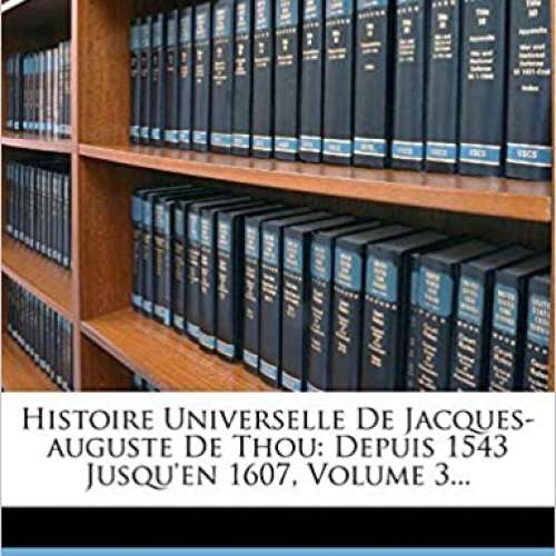 Histoire Universelle De Jacques-auguste De Thou, Vol 3