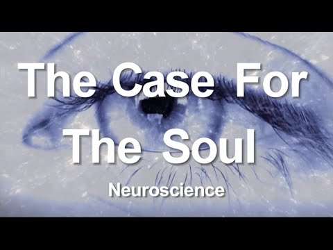 1. The Case for the Soul (Neuroscience)