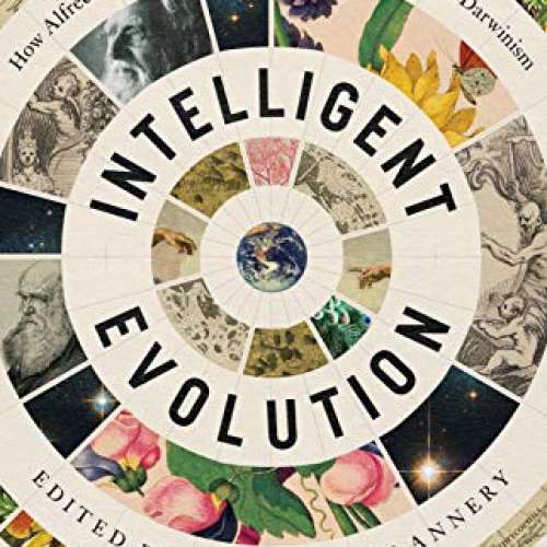 Intelligent Evolution: How Alfred Russel Wallace's World of Life Challenged Darwinism