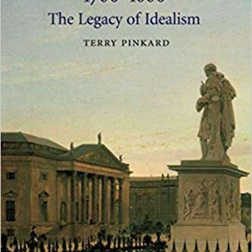 German Philosophy 1760-1860: The Legacy of Idealism