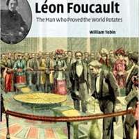 The Life and Science of Léon Foucault: The Man who Proved the Earth Rotates