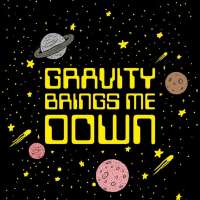 Gravity Brings Me Down Art Print Poster