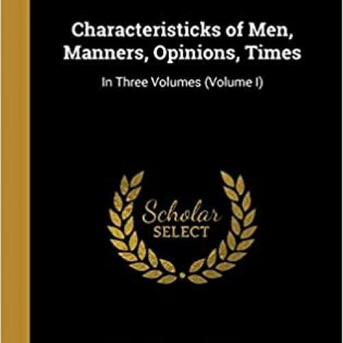 Characteristicks of men, manners, opinions, times. In three volumes. (Vol 1)