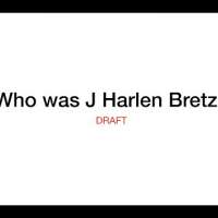 Who was J Harlen Bretz?