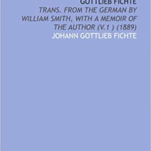 The Popular Works of Johann Gottlieb Fichte, Volume 1