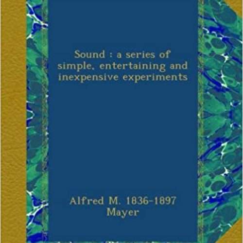Sound : a series of simple, entertaining and inexpensive experiments 