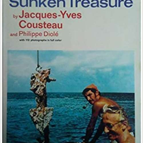 Diving for Sunken Treasure: The Undersea Discoveries of Jacques-Yves Cousteau