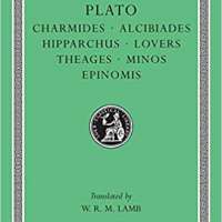 Plato: Charmides, Alcibiades 1 & 2, Hipparchus, The Lovers, Theages, Minos, Epinomis.