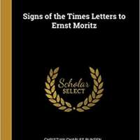 Signs of the Times Letters to Ernst Moritz