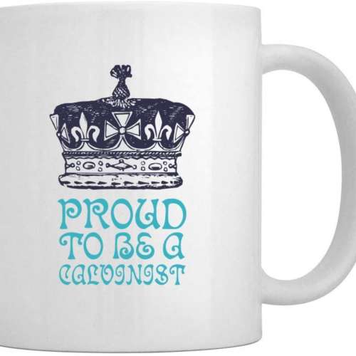 Proud to Be A Calvinist Mug