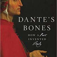 Dante’s Bones: How a Poet Invented Italy