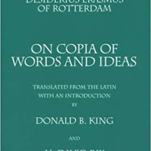 Desiderius Erasmus of Rotterdam: On Copia of Words and Ideas
