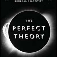 The Perfect Theory: A Century of Geniuses and the Battle over General Relativity