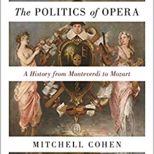 The Politics of Opera: A History from Monteverdi to Mozart