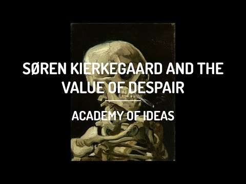 Søren Kierkegaard and The Value of Despair
