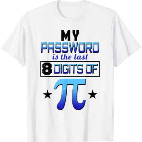 My Password Is The Last 8 Digits Of Pi T-Shirt