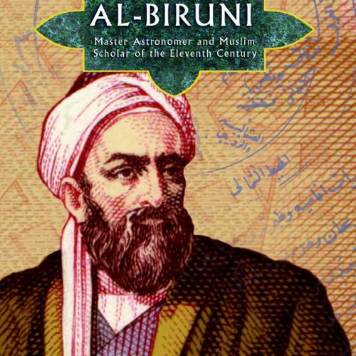 Al-biruni: Master Astronomer And Influential Muslim Scholar of Eleventh-century Persia
