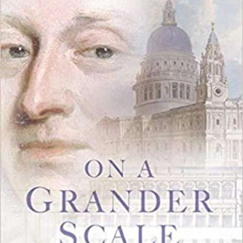 On a Grander Scale : The Outstanding Career of Sir Christopher Wren