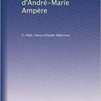 La Vie Et les Travaux d'André-Marie Ampère