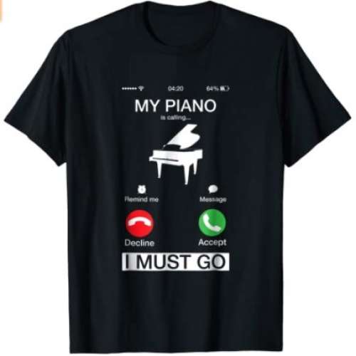 My Piano Is Calling And I Must Go Funny Phone Screen T-Shirt