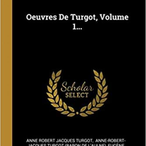 Oeuvres De Turgot, Volume 1