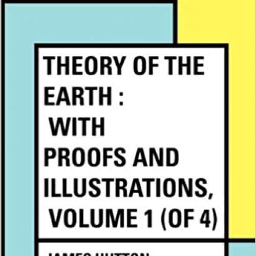 Theory of the Earth : With Proofs and Illustrations, Volume 1