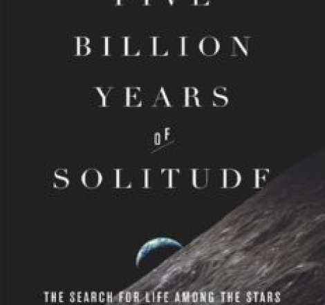 Five Billion Years of Solitude: The Search for Life Among the Stars