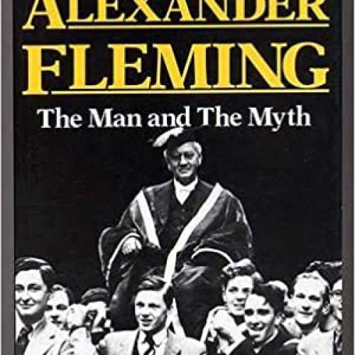 Alexander Fleming: The Man and the Myth