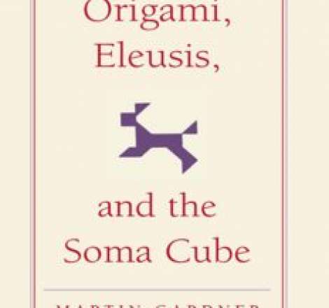 Origami, Eleusis, and the Soma Cube: Martin Gardner's Mathematical Diversions