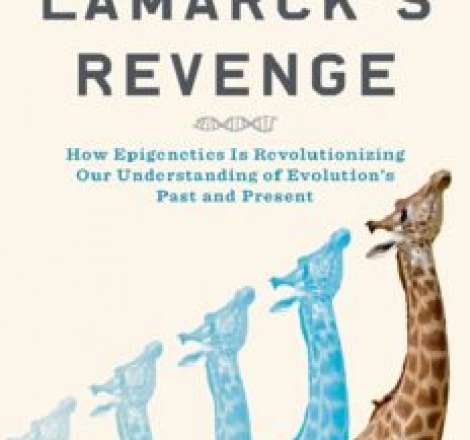 Lamarck’s Revenge: How Epigenetics Is Revolutionizing Our Understanding of Evolution’s Past