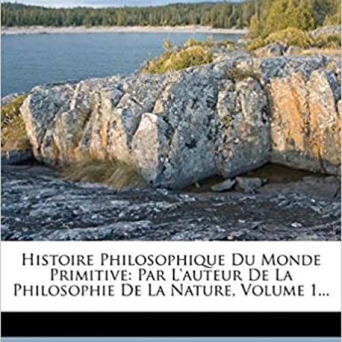 Histoire Philosophique Du Monde Primitive, Volume 1