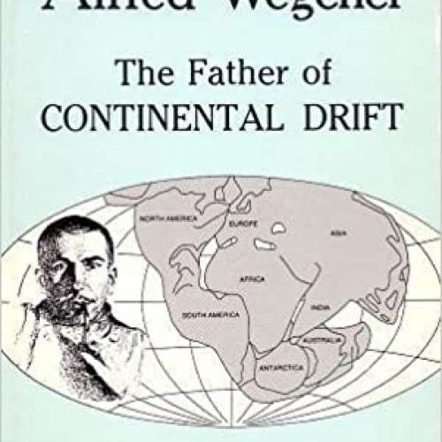 Alfred Wegener: The Father of Continental Drift