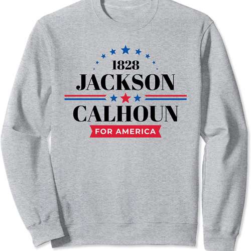 Andrew Jackson 1828 Campaign Sweatshirt