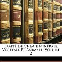 Traité De Chimie Minérale, Végétale Et Animale, Tome 2