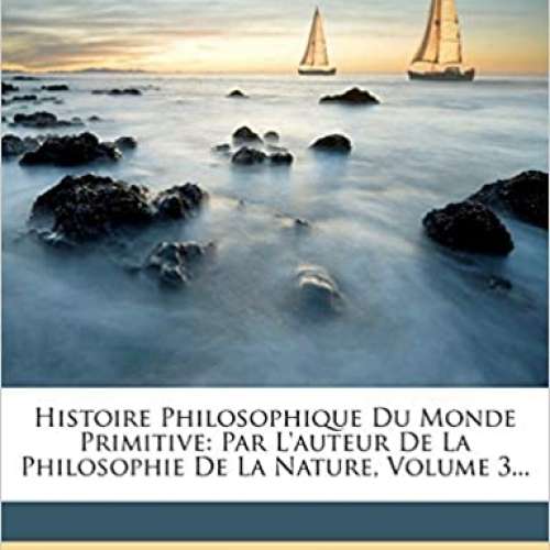 Histoire Philosophique Du Monde Primitive, Volume 3