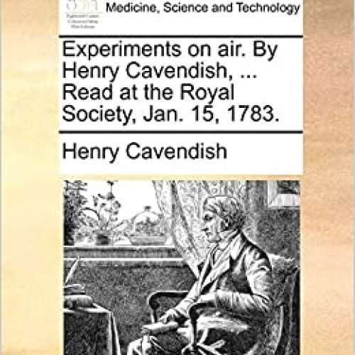 Experiments on air. By Henry Cavendish