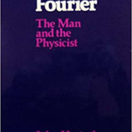 Joseph Fourier: The Man and the Physicist