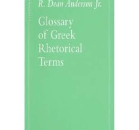 Glossary of Greek Rhetorical Terms connected to Methods of Argumentation, Figures and Tropes