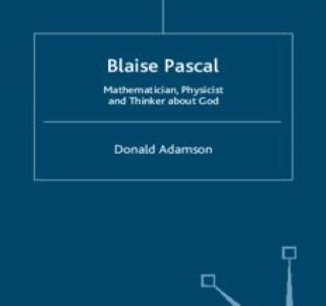 Blaise Pascal: Mathematician, Physicist and Thinker about God