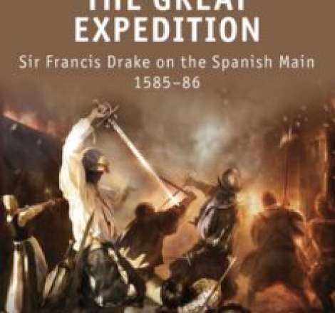 The Great Expedition: Sir Francis Drake on the Spanish Main 1585-86
