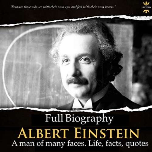 Albert Einstein: Full Biography: A Man of Many Faces, Life, Facts, Quotes